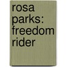 Rosa Parks: Freedom Rider door Ruth Ashby