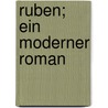 Ruben; Ein Moderner Roman by Heinrich Laube