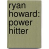 Ryan Howard: Power Hitter door Elijah Jude Gose