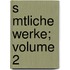 S Mtliche Werke; Volume 2