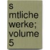 S Mtliche Werke; Volume 5