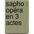 Sapho : Opéra En 3 Actes