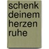 Schenk deinem Herzen Ruhe