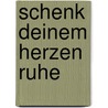 Schenk deinem Herzen Ruhe by Wunibald Müller