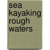 Sea Kayaking Rough Waters by Alex Matthews