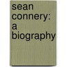 Sean Connery: A Biography door Christopher Bray