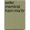 Sefer Menôrat ham-ma'ôr by Carl von Reifitz