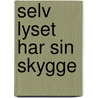 Selv lyset har sin skygge door Poul Rythov-Andersen