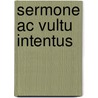 Sermone Ac Vultu Intentus by Martin A. Ihrig