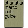 Shanghai Marco Polo Guide door Sabine Meyer-Zink
