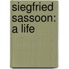 Siegfried Sassoon: A Life by Max Egremont