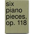 Six Piano Pieces, Op. 118
