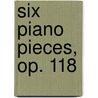 Six Piano Pieces, Op. 118 door Johannes Brahms