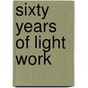 Sixty Years Of Light Work by Fred Bentham