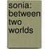 Sonia: Between Two Worlds