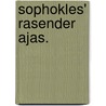 Sophokles' rasender Ajas. door William Sophocles