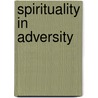 Spirituality in Adversity door Brown Raymond