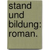 Stand und Bildung: Roman. by Friedrich Wesdorf