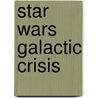 Star Wars Galactic Crisis by Ryder Windham