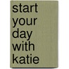 Start Your Day with Katie by Katie Piper