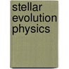 Stellar Evolution Physics door Icko Iben