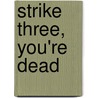 Strike Three, You're Dead by Josh Berk