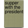 Supper with the President door Ian Mathie
