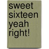 Sweet Sixteen Yeah Right! by Vibha Batra