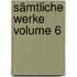 Sämtliche Werke Volume 6