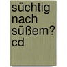 Süchtig Nach Süßem? Cd by Inke Jochims