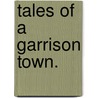 Tales of a Garrison Town. door Arthur Eaton