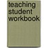 Teaching Student Workbook