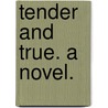 Tender and True. A novel. door William Arthur Law