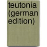 Teutonia (German Edition) door Haakh Elisabet