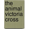 The Animal Victoria Cross door Peter Hawthrone