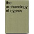 The Archaeology of Cyprus
