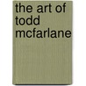 The Art of Todd McFarlane door Todd McFarlane