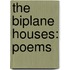 The Biplane Houses: Poems