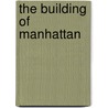 The Building of Manhattan door Donald A. Mackay