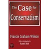 The Case for Conservatism door Francis Graham Wilson