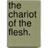 The Chariot of the Flesh.