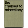 The Chelsea Fc Miscellany by Rick Glanvill