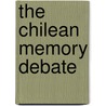 The Chilean Memory Debate door Ximena Tocornal Montt