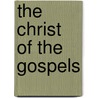 The Christ of the Gospels door W.W. (William West) Holdsworth