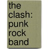 The Clash: Punk Rock Band door Brian J. Bowe