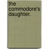 The Commodore's Daughter. door B. Barker