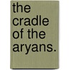 The Cradle of the Aryans. door Gerald Henry Rendall