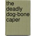 The Deadly Dog-Bone Caper