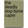 The Deadly Dog-Bone Caper door Georgette Livingston