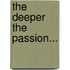The Deeper the Passion...